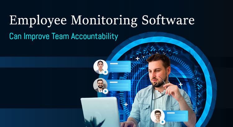 Employee Monitoring Software Can Improve Team Accountability